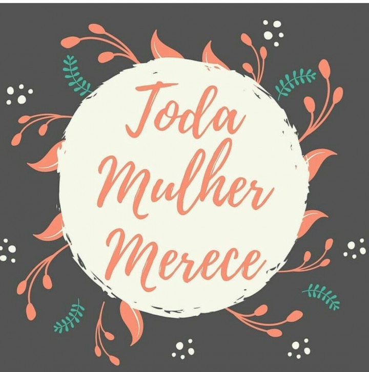 Mês da Mulher | Toda Mulher Merece